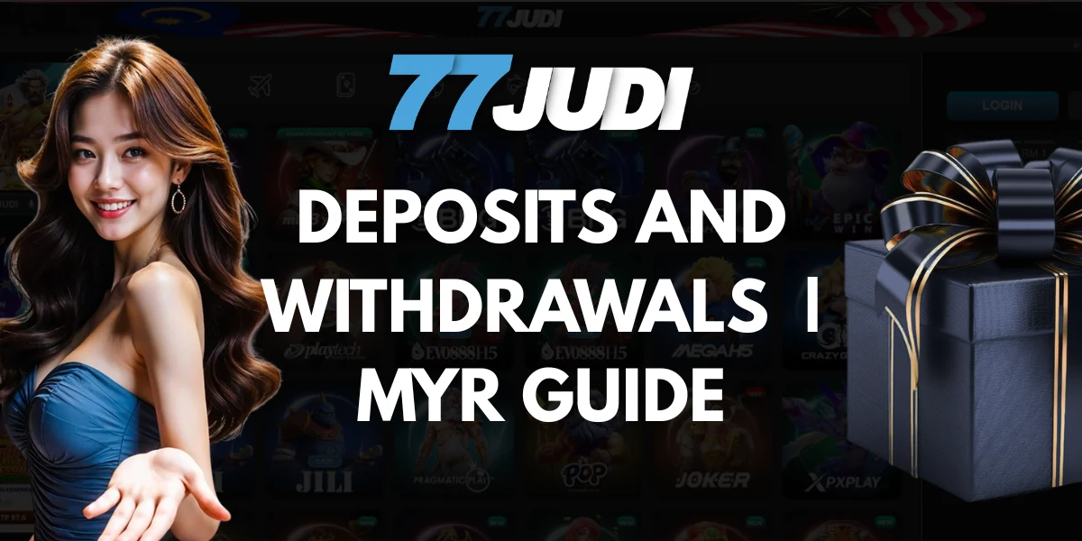 Deposits and Withdrawals at 77JUDI Malaysia MYR Guide
